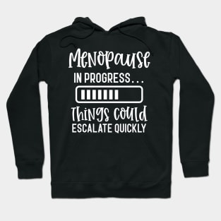 Menopause In Progress Things Could Escalate Quickly Hoodie